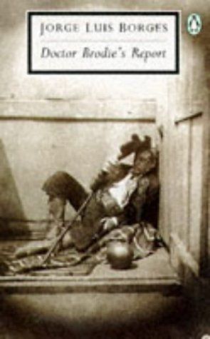 Doctor Brodie’s Report by Jorge Luis Borges Doctor Brodie’s Report by Jorge Luis Borges