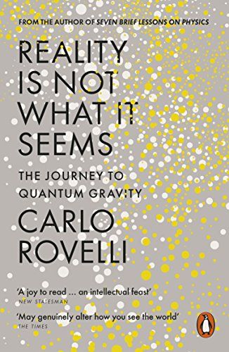 Reality Is Not What It Seems: The Journey to Quantum Gravity by Carlo Rovelli Reality Is Not What It Seems: The Journey to Quantum Gravity by Carlo Rovelli
