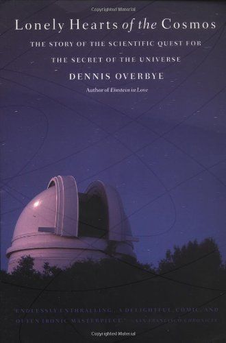 Lonely Hearts of the Cosmos by Dennis Overbye Lonely Hearts of the Cosmos by Dennis Overbye