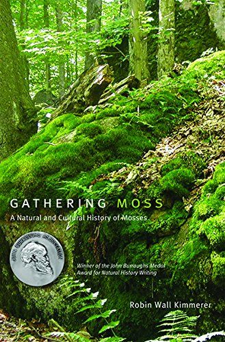 Gathering Moss: A Natural and Cultural History of Mosses by Robin Wall Kimmerer Gathering Moss: A Natural and Cultural History of Mosses by Robin Wall Kimmerer