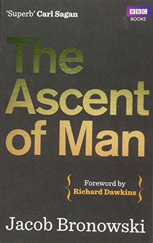 The Ascent of Man by Jacob Bronowski The Ascent of Man by Jacob Bronowski