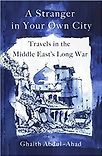 A Stranger in Your Own City: Travels in the Middle East's Long War by Ghaith Abdul-Ahad