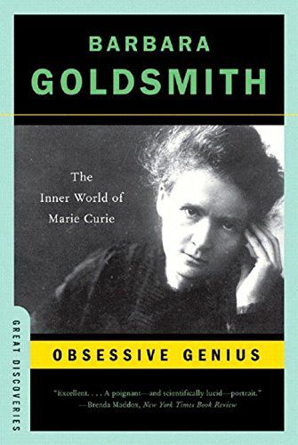 Obsessive Genius: The Inner World of Marie Curie by Barbara Goldsmith Obsessive Genius: The Inner World of Marie Curie by Barbara Goldsmith