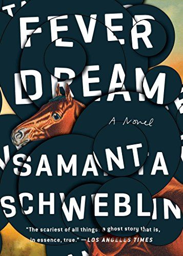 Fever Dream: A Novel by Samanta Schweblin, translated by Megan McDowell Fever Dream: A Novel by Samanta Schweblin, translated by Megan McDowell