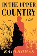 The Best Historical Fiction of 2024 - In the Upper Country: A Novel by Kai Thomas
