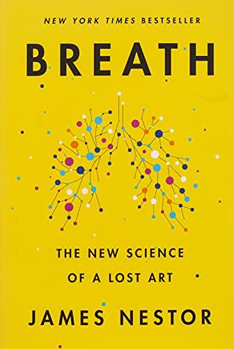 Breath: The New Science of a Lost Art by James Nestor Breath: The New Science of a Lost Art by James Nestor