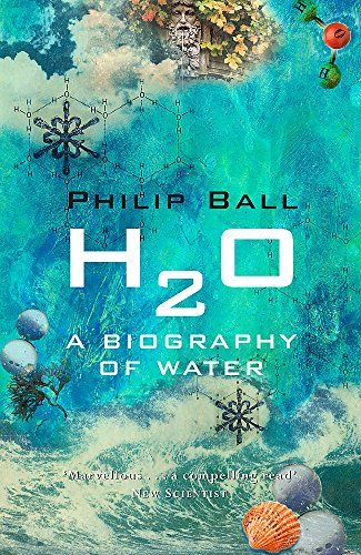 H2O: A Biography of Water by Phillip Ball H2O: A Biography of Water by Phillip Ball