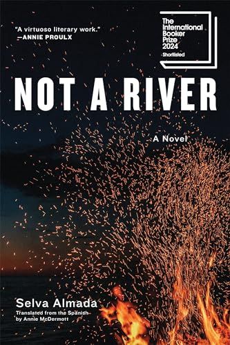 Not a River: A Novel by Selva Almada, translated by Annie McDermott Not a River: A Novel by Selva Almada, translated by Annie McDermott