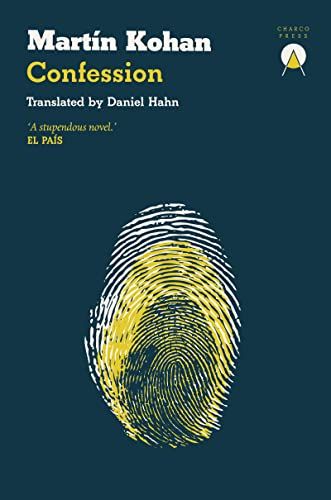 Confession by Martín Kohan, translated by Daniel Hahn Confession by Martín Kohan, translated by Daniel Hahn